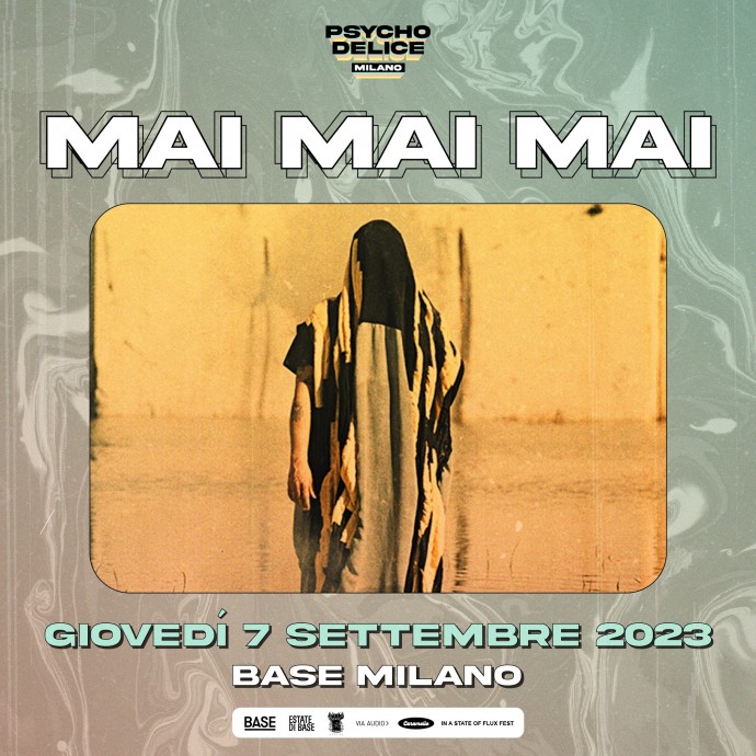 Psychodelice - Base Milano: Mai Mai Mai arriva giovedì 7 Settembre